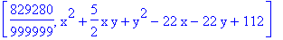 [829280/999999, x^2+5/2*x*y+y^2-22*x-22*y+112]